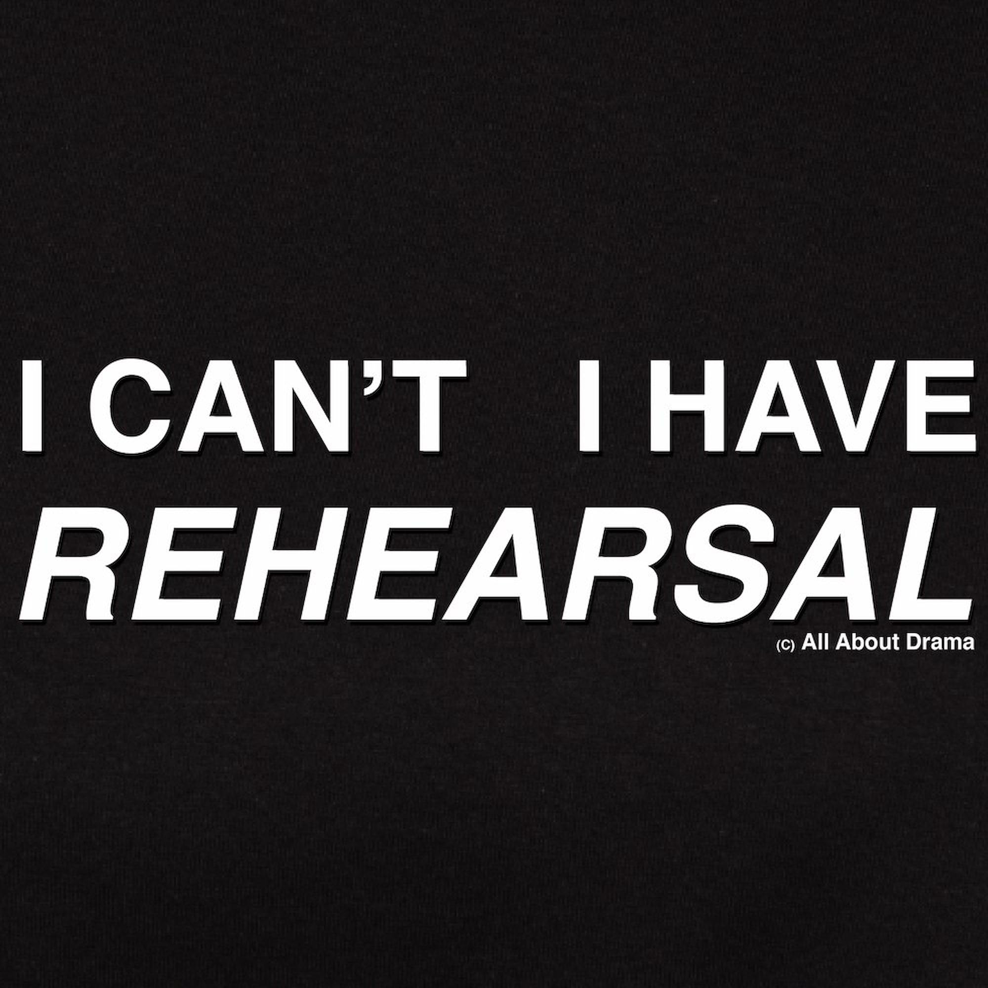 CafePress 'I Can't I Have Rehearsal' Women's Dark Cotton T-Shirt with White Text - Perfect for Theater Lovers, Dance Practice & Casual Wear
