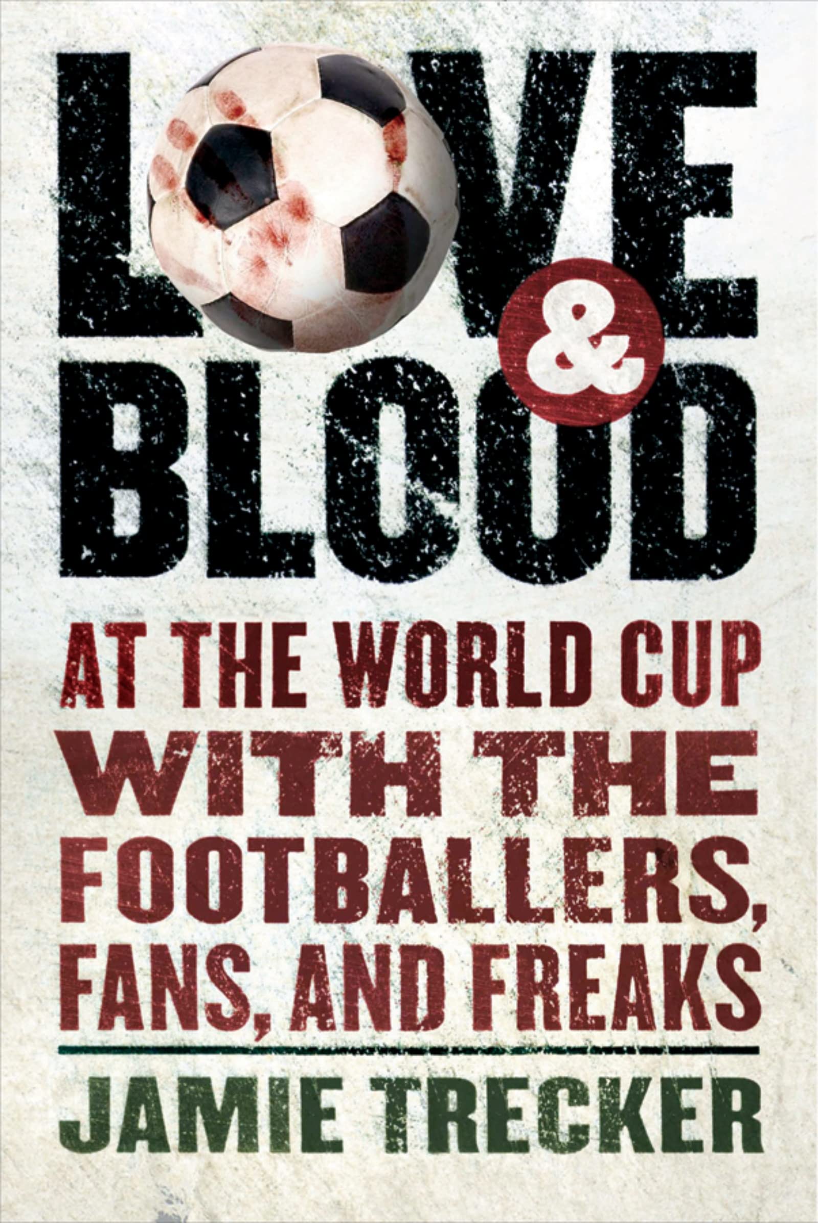 Love and Blood: A Thrilling Journey at the World Cup with Footballers, Fans, and Freaks - Perfect for Soccer Enthusiasts and Sports Memoir Lovers
