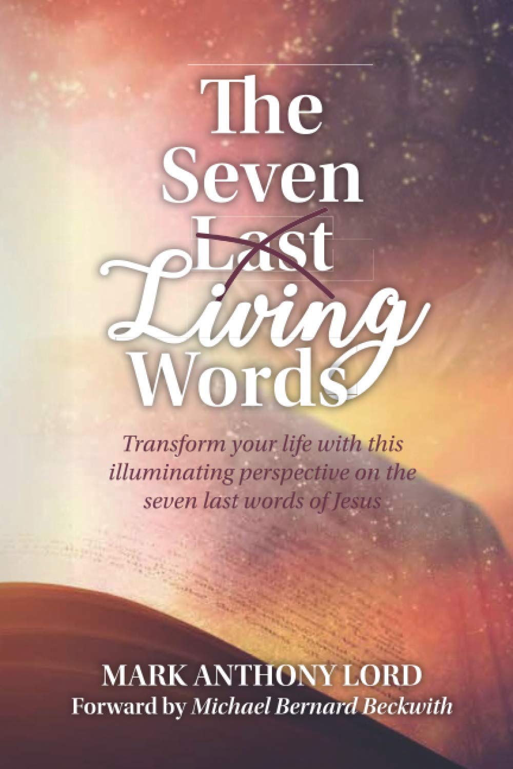 The Seven Living Words: Illuminated Perspective on Jesus' Last Words - Perfect for Bible Study, Christian Devotion & Spiritual Reflection