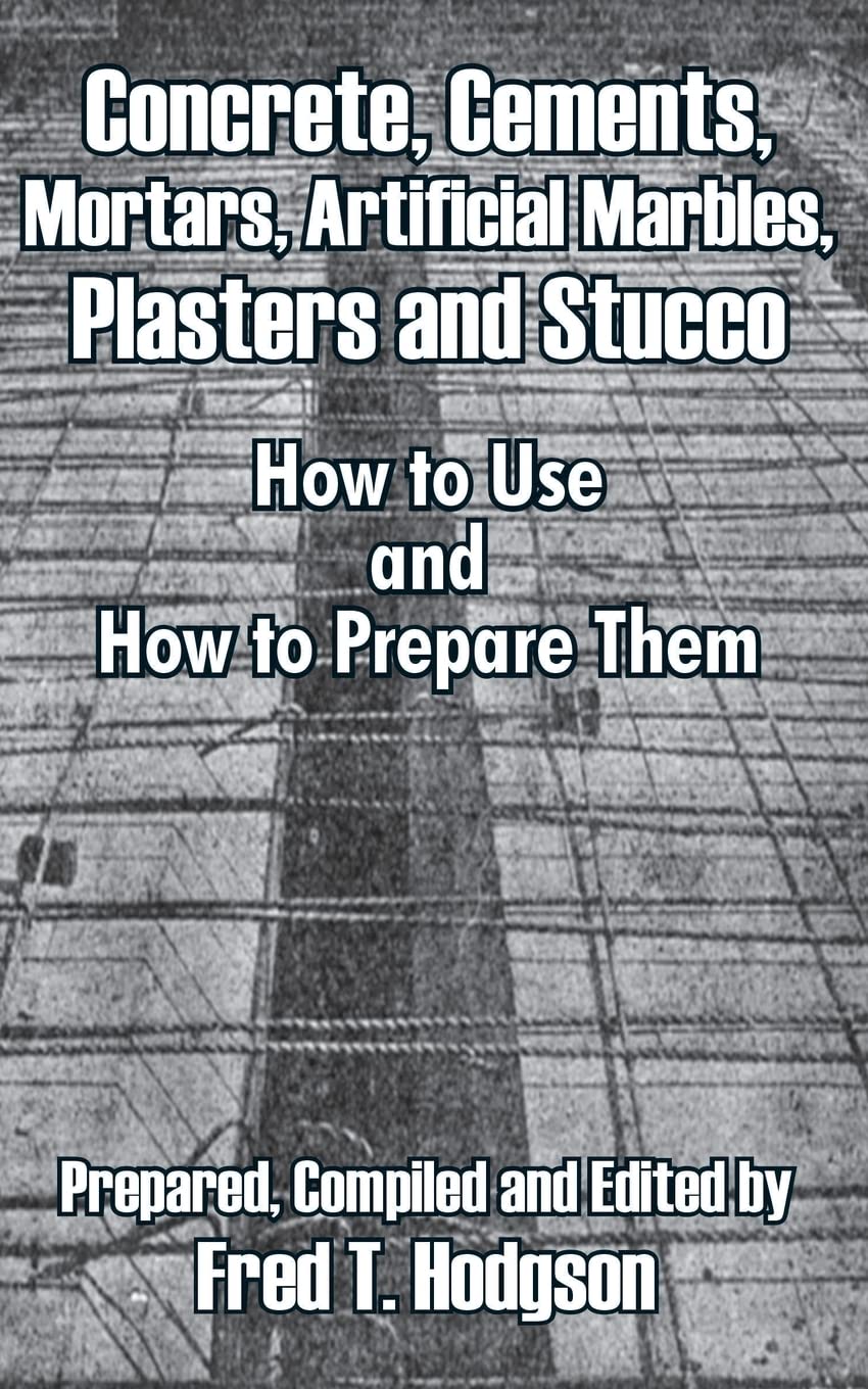 Concrete, Cement, Mortar, Artificial Marble, Plaster & Stucco: DIY Guide for Home Construction & Renovation Projects - Perfect for Flooring, Walls, Countertops and Decorative Finishes