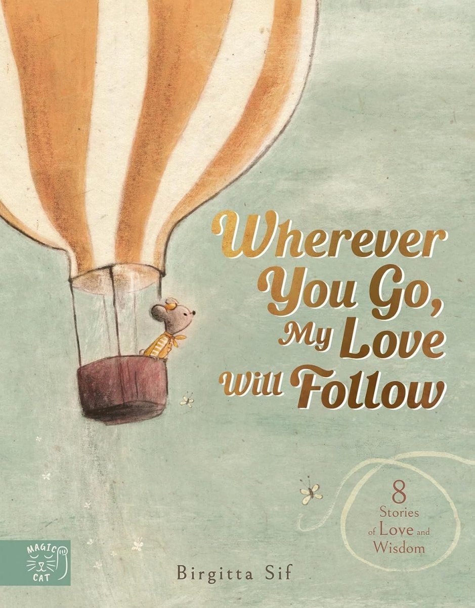Birgitta Sif: Wherever You Go, My Love Will Follow - Heartwarming Children's Book About Parental Love | Perfect for Bedtime Reading & Family Bonding