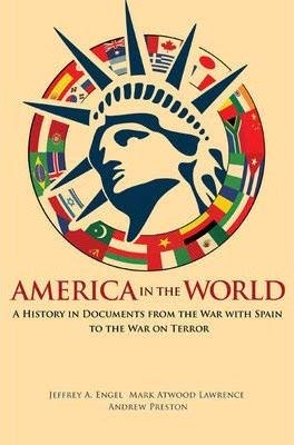 America in the World: History Documents from Spanish-American War to War on Terror - Perfect for US History Students & Political Science Research