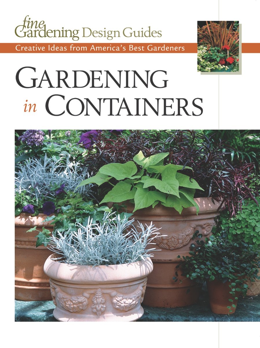 Container Gardening: Creative Ideas & Tips from Top US Gardeners | Fine Gardening Design Guide for Small Spaces, Urban Balconies & Patios