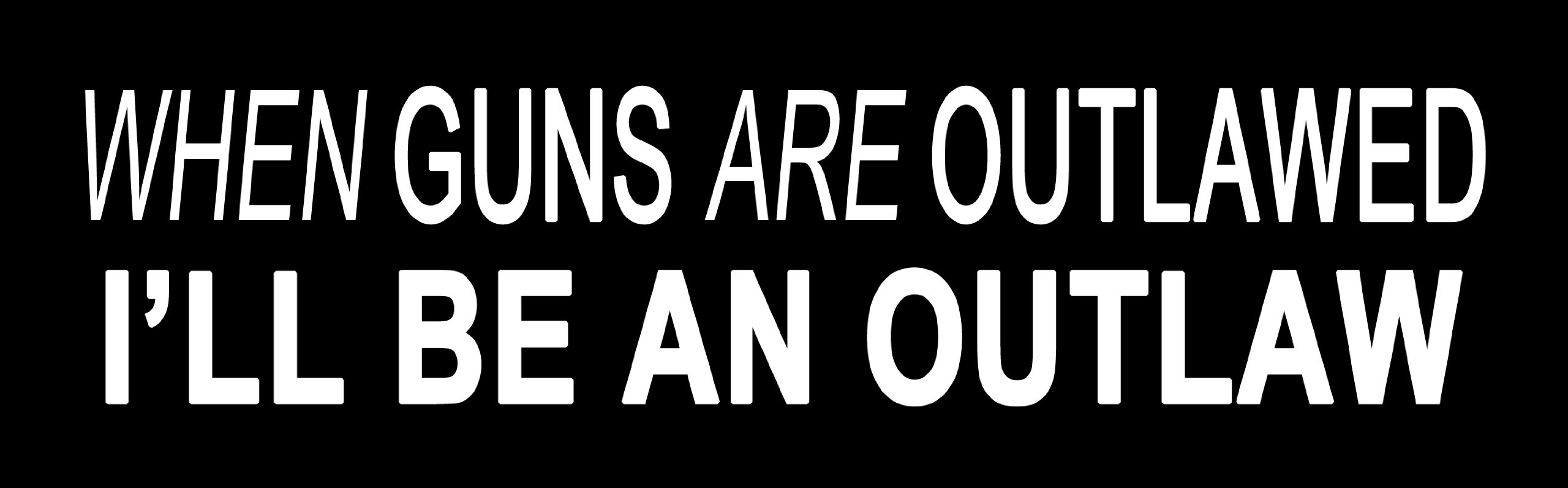 Pro 2nd Amendment Bumper Sticker - 'When Guns Are Outlawed I'll Be an Outlaw' Car Decal 9