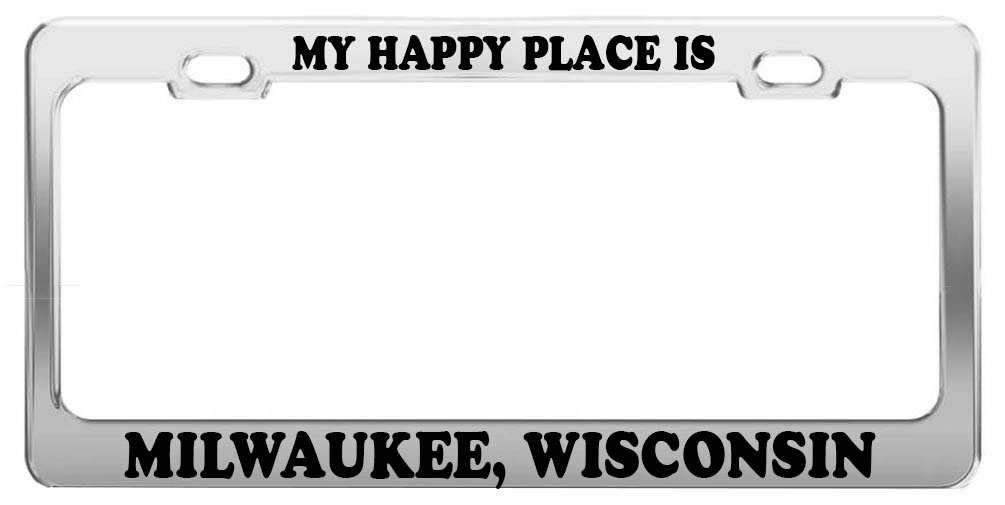 MY HAPPY PLACE IS MILWAUKEE WISCONSIN Car License Plate Frame - Durable Metal Tag Holder for Wisconsin Pride - Perfect for Cars, Trucks & SUVs in Milwaukee Area