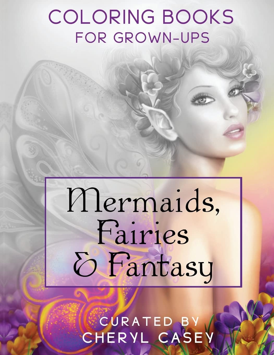 Mermaids, Fairies & Fantasy: Grayscale Adult Coloring Book for Stress Relief & Relaxation - Perfect for Artists, Mindfulness & Creative Therapy (Wingfeather Coloring Book)