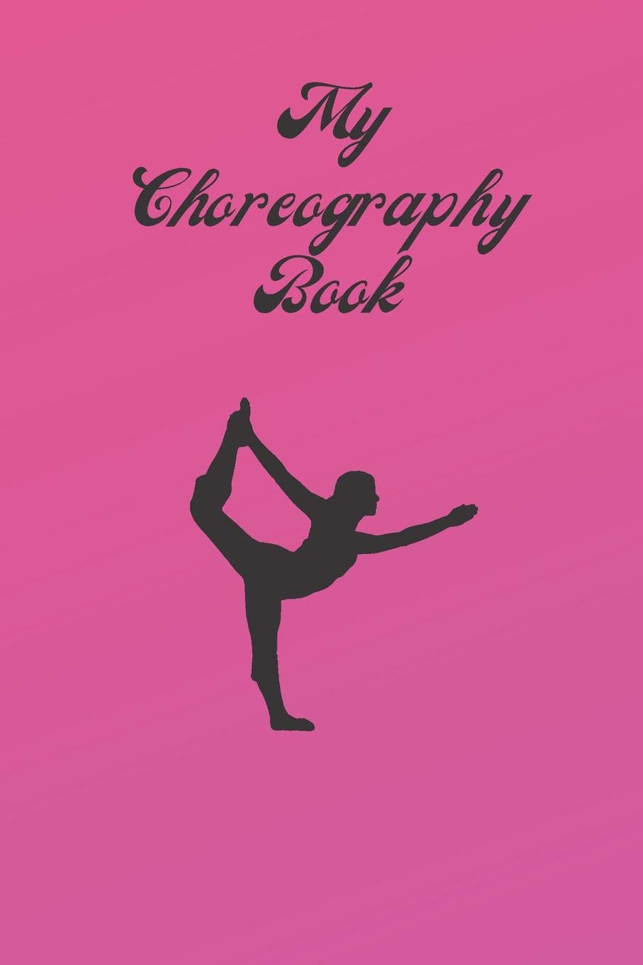 My Choreography Book: The Ultimate Workbook for Choreographers & Dance Teachers – Record Routines, Formations & Moves – Ideal for Studio Rehearsals, Dance Classes, Performances & Competition Prep