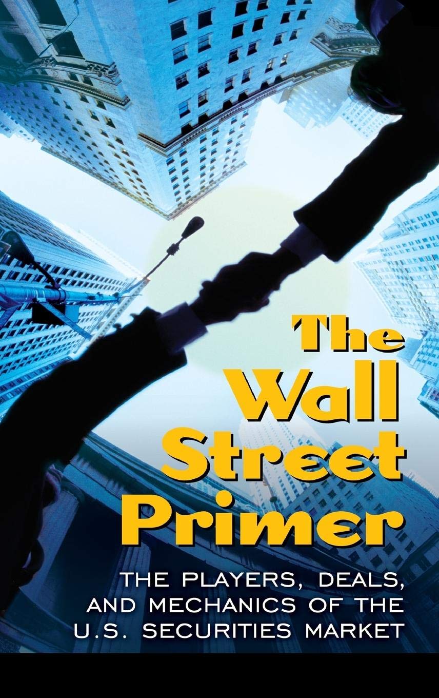 The Wall Street Primer: Understanding Players, Deals & Mechanics of US Securities Market | Finance Guide for Investors & Traders | Perfect for Stock Market Research & Investment Education