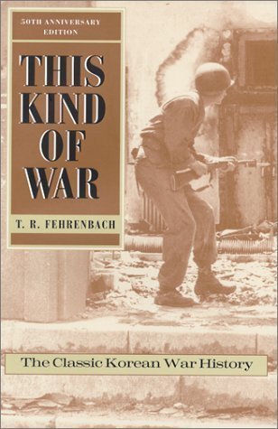 This Kind of War: The Classic Korean War History - 50th Anniversary Edition by T.R. Fehrenbach | Military History Book for Historians, Students & Veterans | Perfect for Research, Education & War History Collections