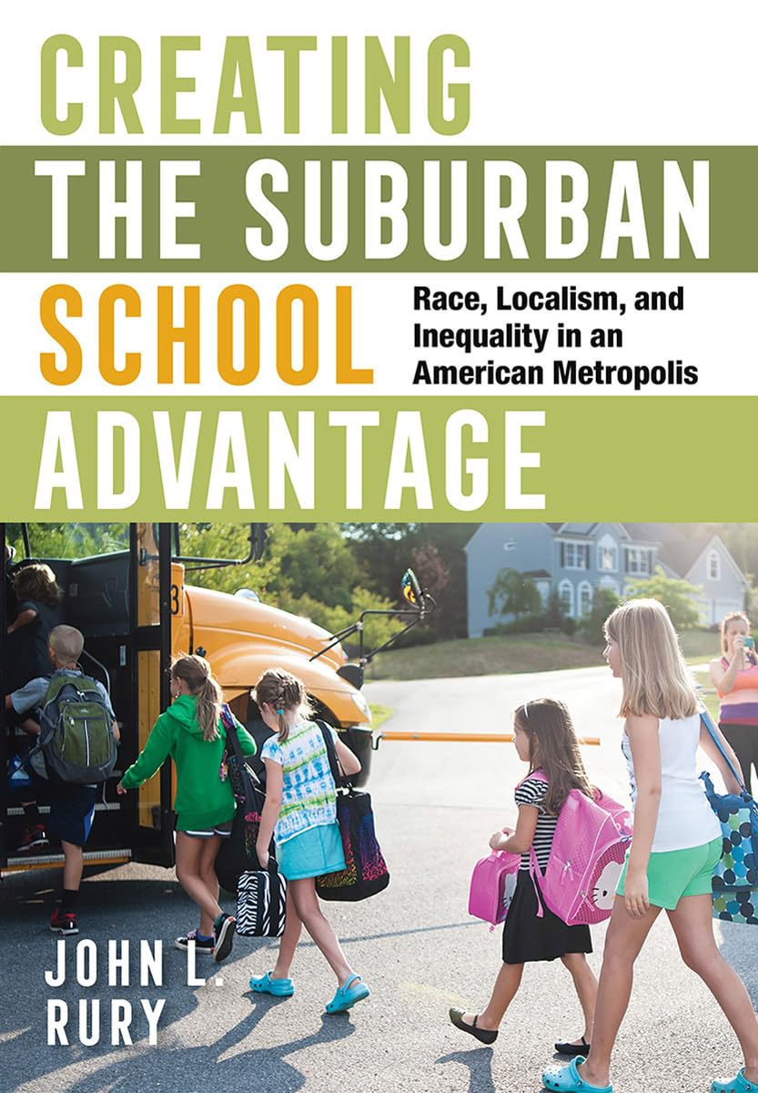 Creating the Suburban School Advantage: Race, Localism, and Inequality in American Education | Historical Analysis of US Metropolitan School Systems | Perfect for Educators, Historians & Policy Researchers