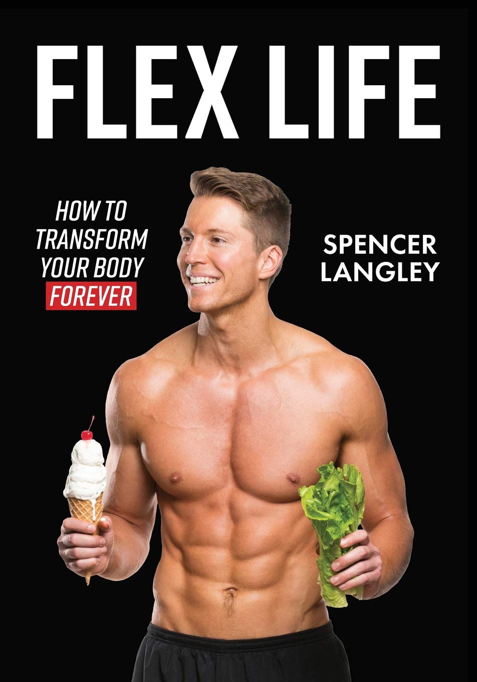 Flex Life: Ultimate Guide to Transform Your Body Forever - Fitness Tips for Home Workouts & Gym Training