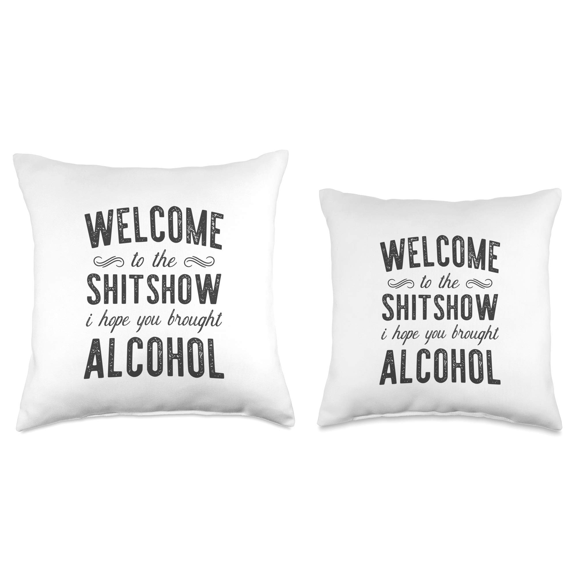 Funny Throw Pillow - Welcome To The Shitshow I Hope You Brought Alcohol - Perfect for Living Room, Bedroom, or Office Decor