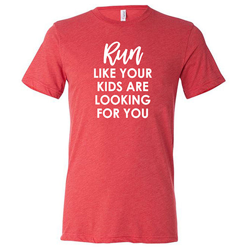 Funny Unisex Running Shirt - Run Like Your Kids Are Looking For You - Perfect for Jogging, Parenting Humor & Casual Wear