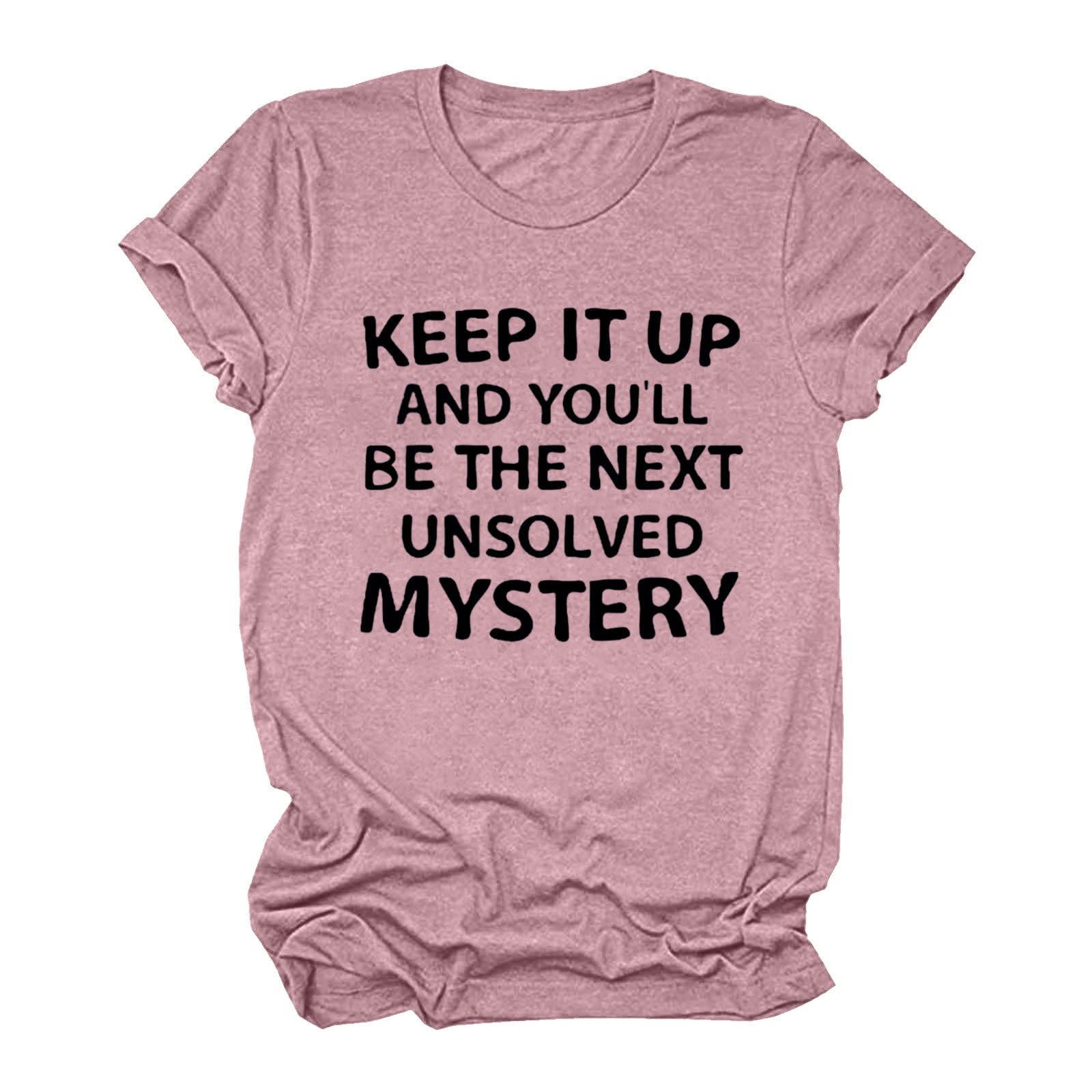 Motivational T-Shirts for Women - 'Keep It Up' & 'You'll Be The Next Unsolved Mystery' Cute Summer Tops | Casual Wear, Gym, Outing, Street Style Fashion