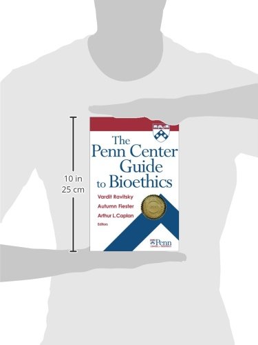 The Penn Center Guide to Bioethics: Ethical Decision-Making in Healthcare, Research & Policy | Essential Resource for Medical Professionals, Students & Bioethicists