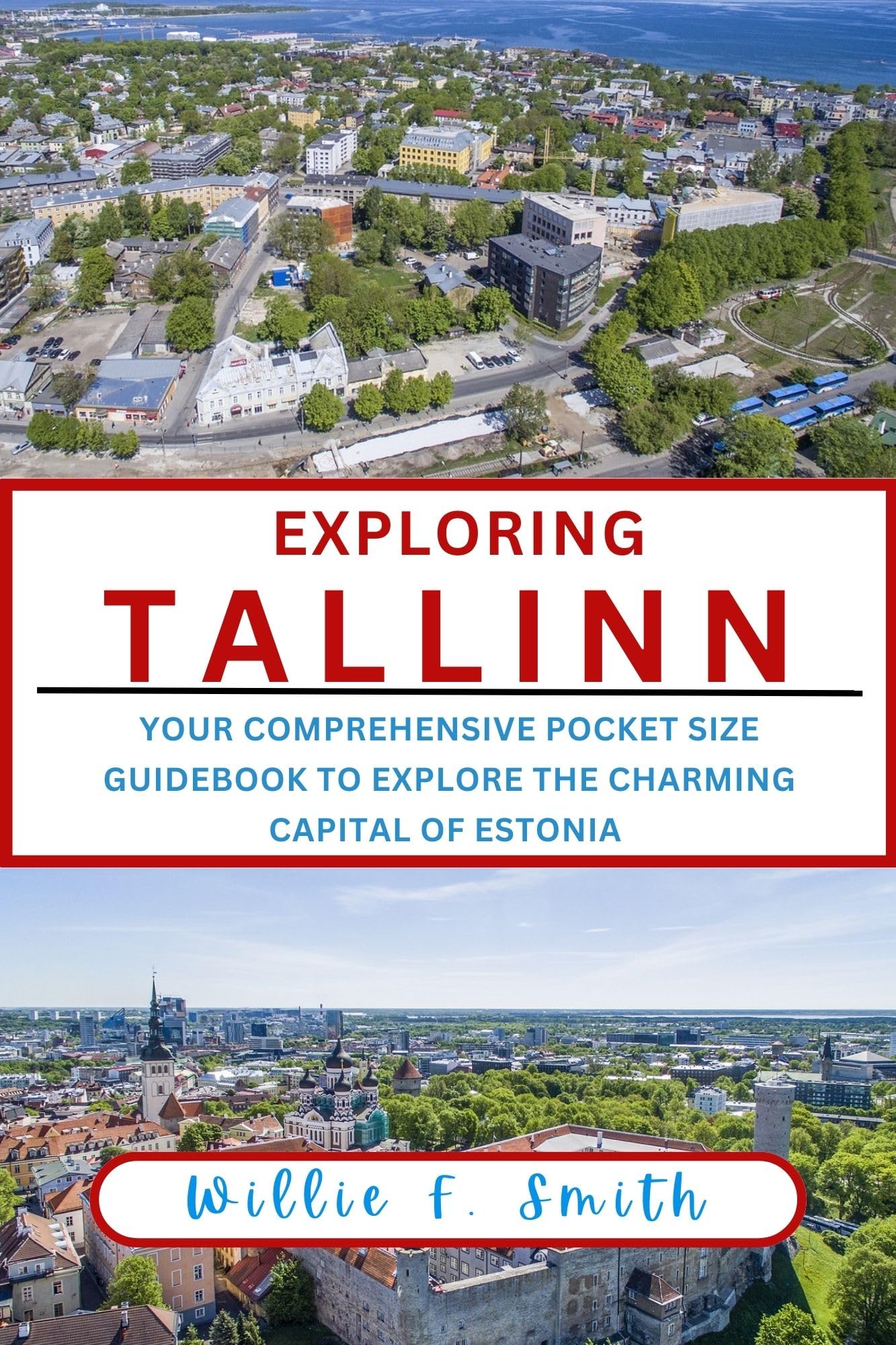Tallinn Travel Guide 2024: Comprehensive Pocket-Sized Guidebook to Explore Estonia's Charming Capital - Perfect for Tourists, Backpackers & City Explorers