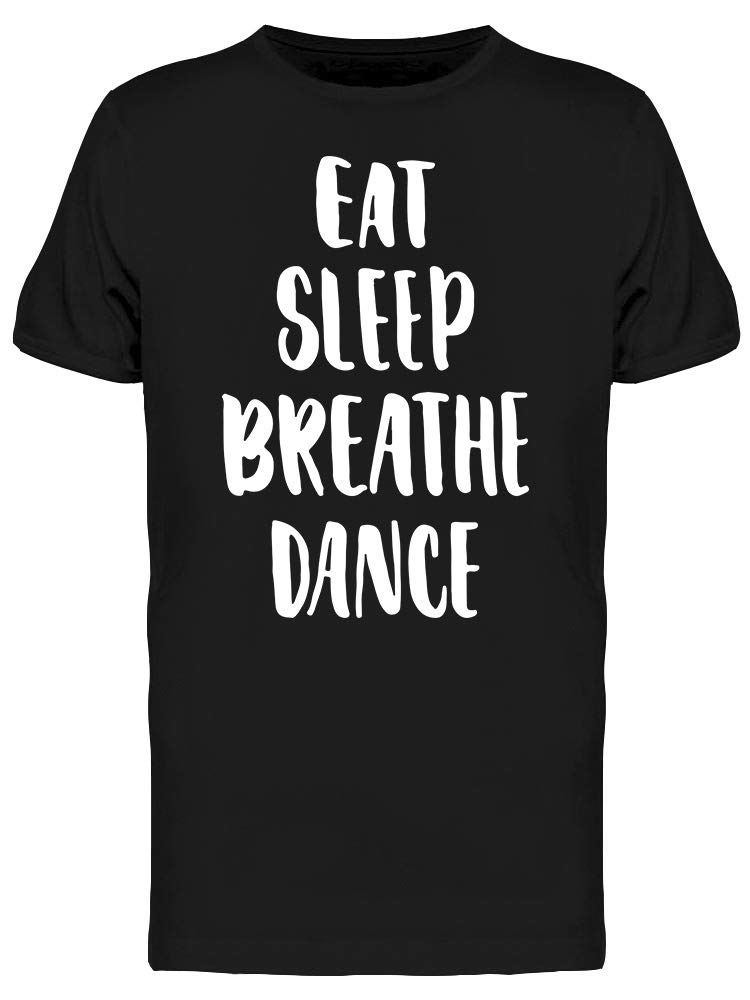 Smartprints Eat Sleep Breathe Dance T-Shirt for Men - Comfortable Cotton Graphic Tee for Casual Wear, Dance Classes & Everyday Outfits
