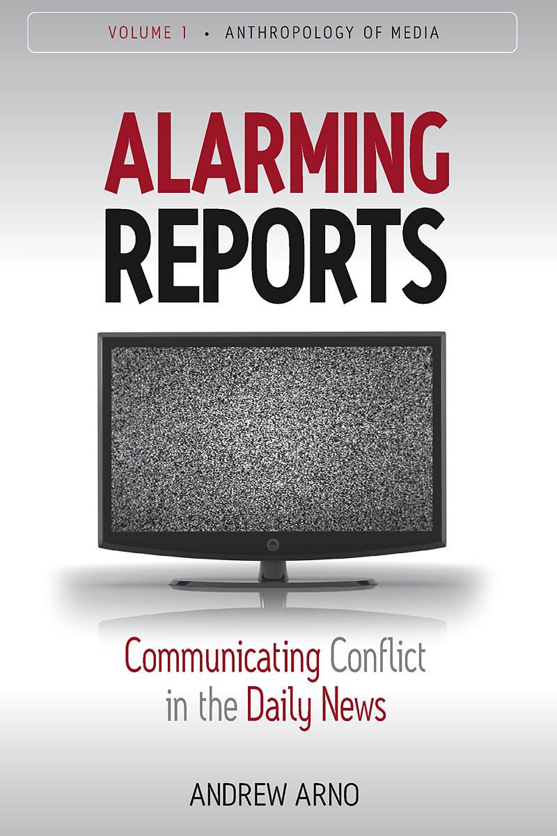 Alarming Reports: Communicating Conflict in the Daily News | Anthropology of Media Study | Perfect for Media Students & Researchers