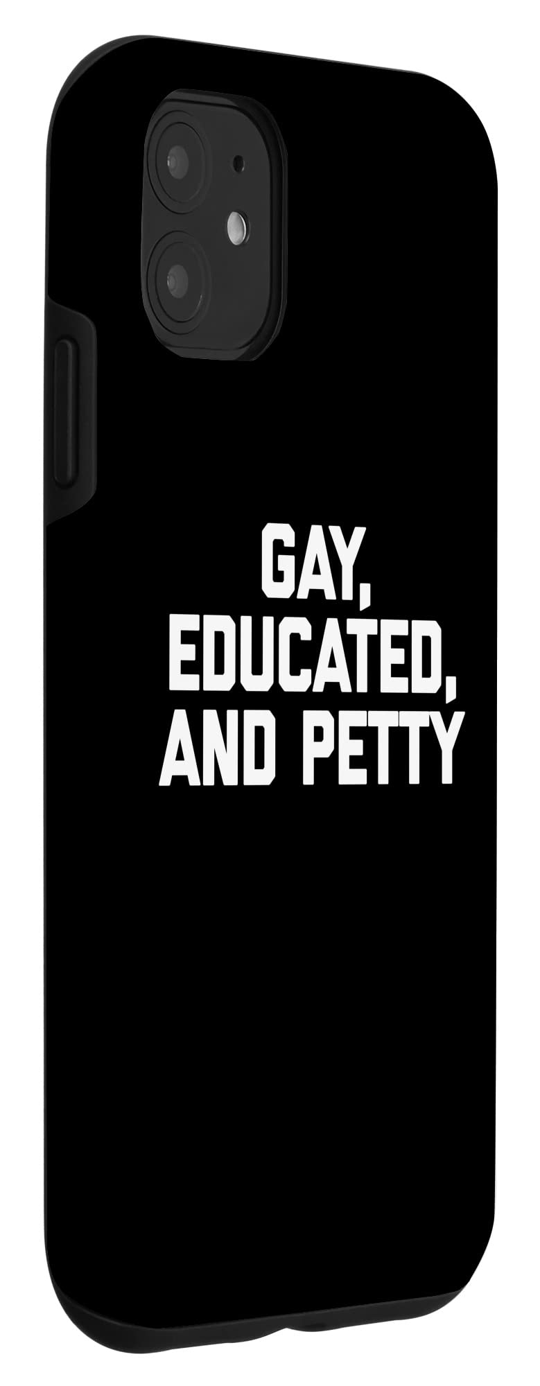 Funny Gay Pride LGBTQ+ T-Shirt for iPhone 11 - Educated & Petty Design - Perfect for Pride Parades, LGBTQ+ Events & Everyday Wear