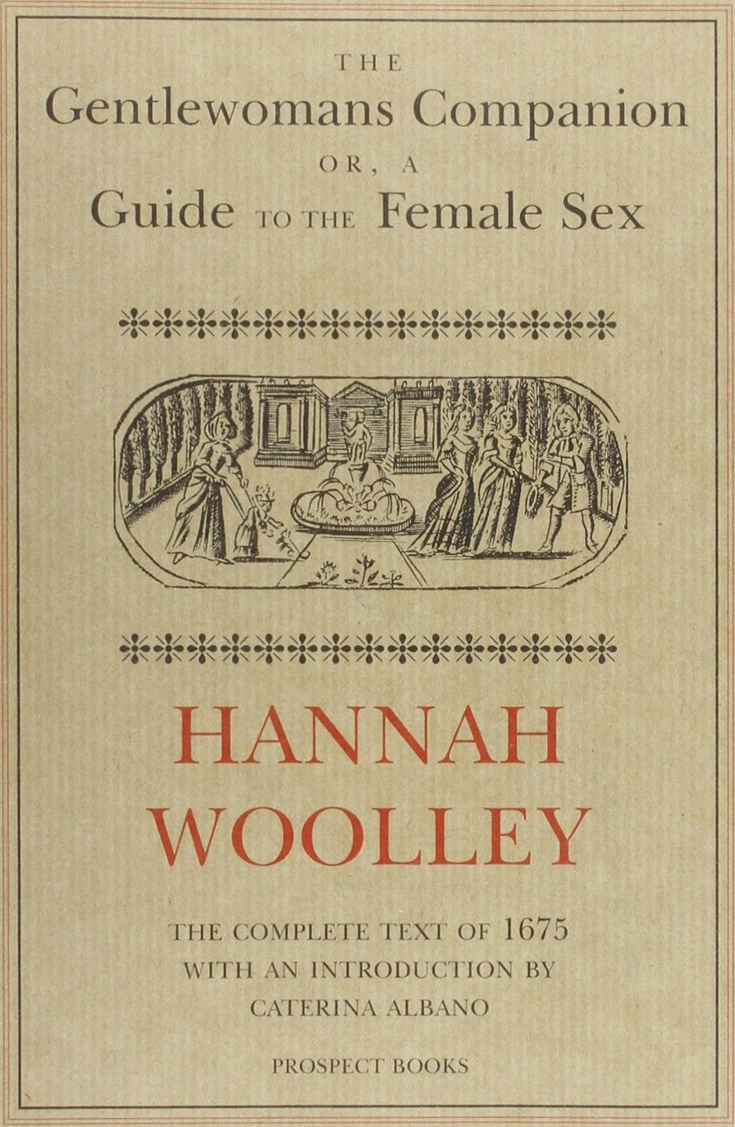 The Gentlewoman's Companion (1675) - A Historical Guide for Women | 17th Century Etiquette, Household Management & Feminine Virtues | Perfect for Historians, Reenactors & Literature Enthusiasts