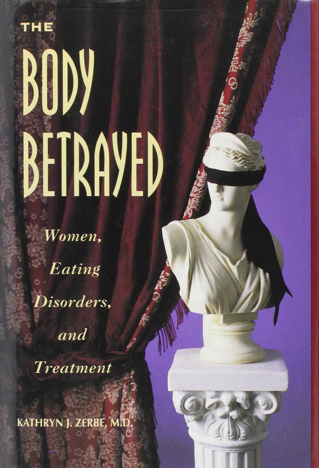 The Body Betrayed: Understanding Eating Disorders in Women - Comprehensive Treatment Guide for Anorexia & Bulimia | Self-Help Book for Recovery, Therapy & Mental Wellness