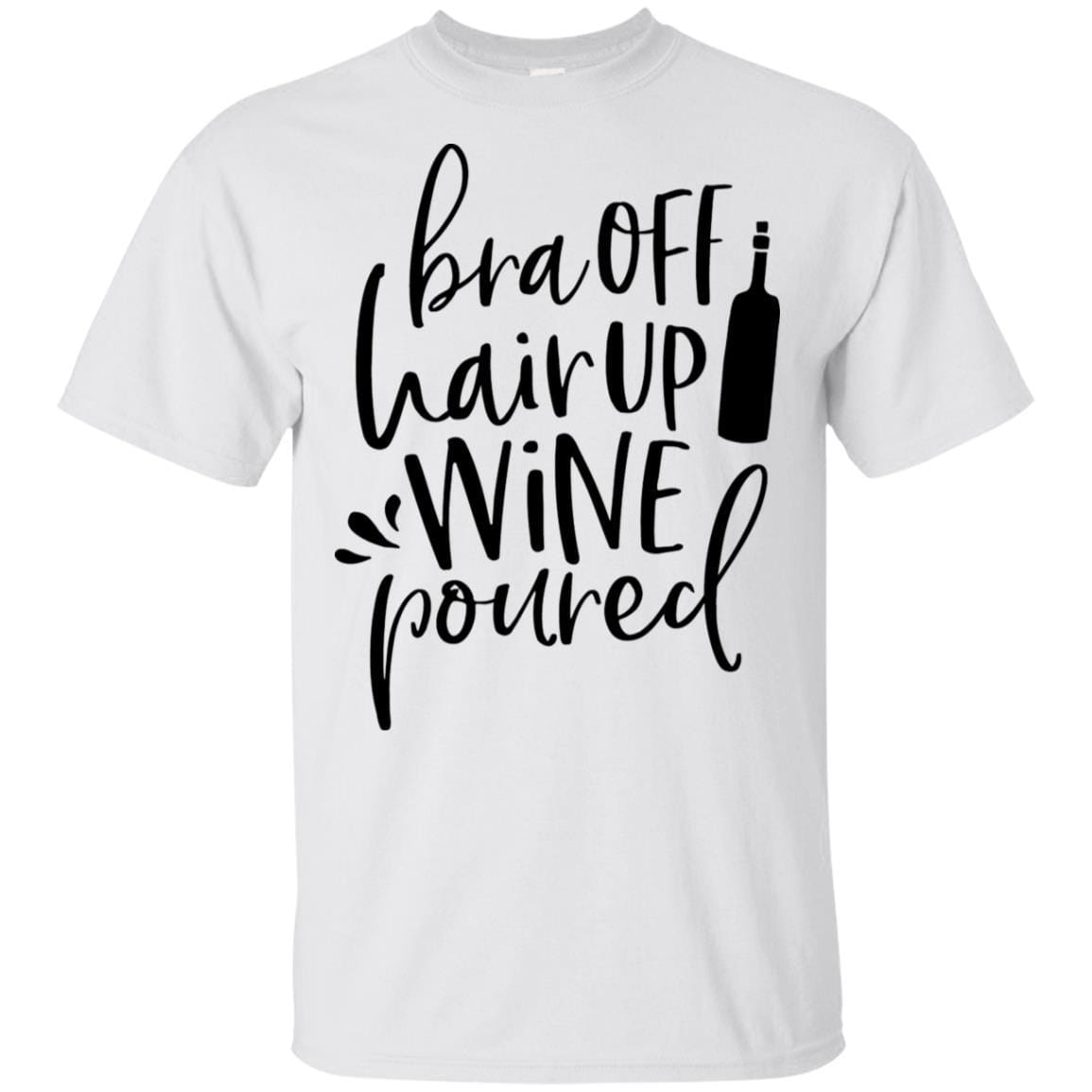 WineyBitches.Co Ultra Soft Cotton T-Shirt with 'Bra Off Hair Up Wine Poured' Design - Perfect for Wine Nights, Girls' Parties & Relaxing at Home (Black Lettering)