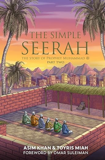 The Simple Seerah Part Two: Islamic Biography Book for Kids & Adults - Perfect for Home, School & Islamic Studies