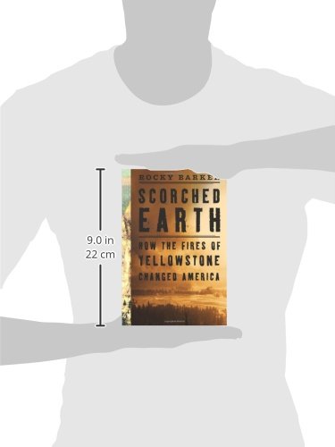 Scorched Earth: How the Yellowstone Fires Transformed America - Historical Analysis & Environmental Impact for Book Clubs and Nature Enthusiasts