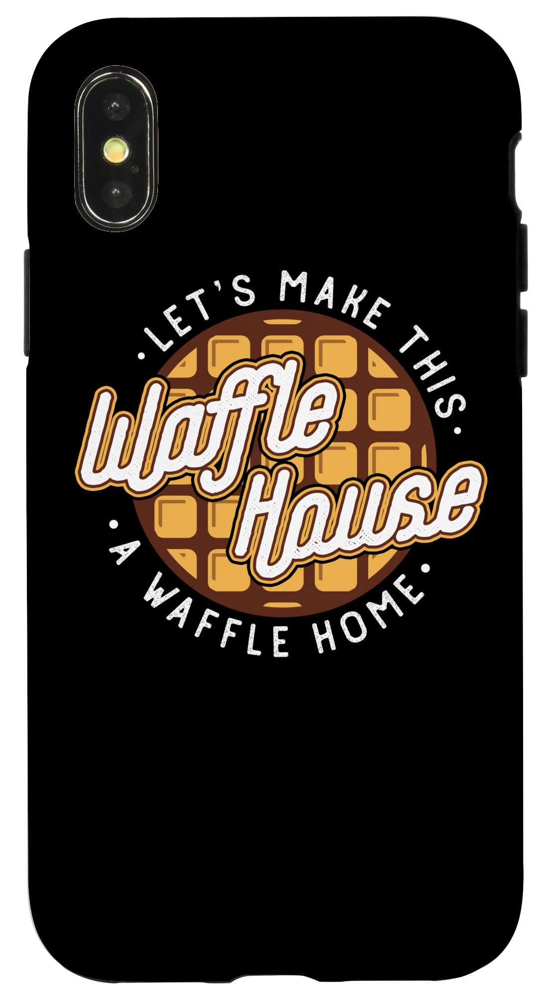 Funny iPhone X/XS Case - Let's Make This Waffle House a Waffle Home - Durable Protective Phone Cover for Daily Use, Travel & Gifts