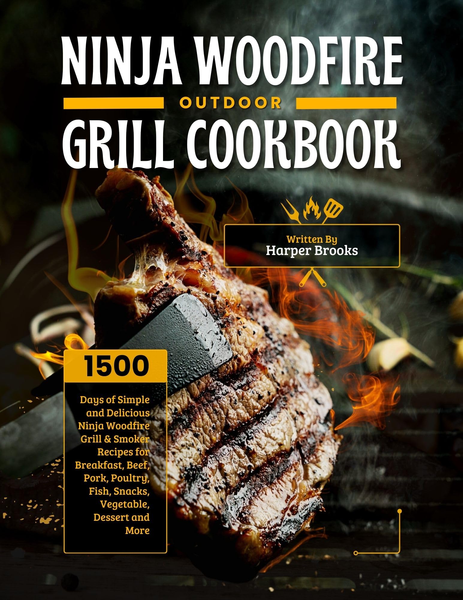 Ninja Woodfire Outdoor Grill Cookbook: 1500 Simple & Delicious Recipes for Breakfast, Beef, Pork, Poultry, Fish, Snacks, Vegetables & Desserts | Perfect for Backyard BBQs, Camping & Outdoor Cooking
