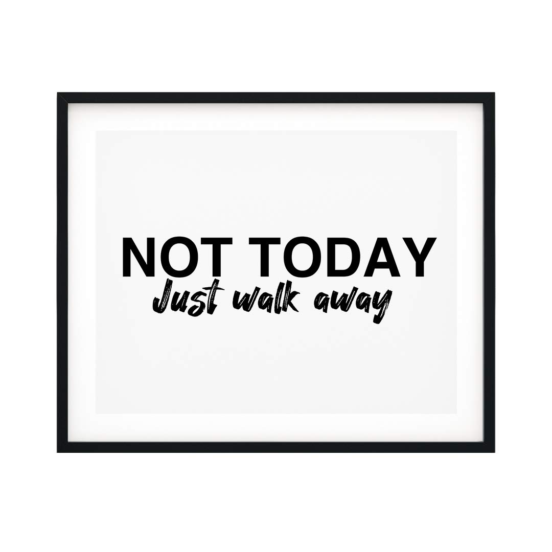 Not Today Just Walk Away 5x7 UNFRAMED Print - Motivational Wall Art Decor for Home, Office & Gifts - Inspirational Quote Poster for Living Room, Bedroom & Workspace