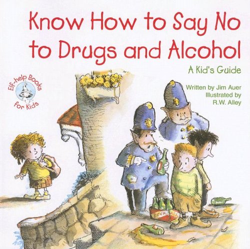 Know How to Say No to Drugs and Alcohol: A Kid's Guide - Elf-Help Books for Kids | Teaching Children Healthy Choices & Peer Pressure Resistance | Perfect for Parents, Teachers & School Counseling