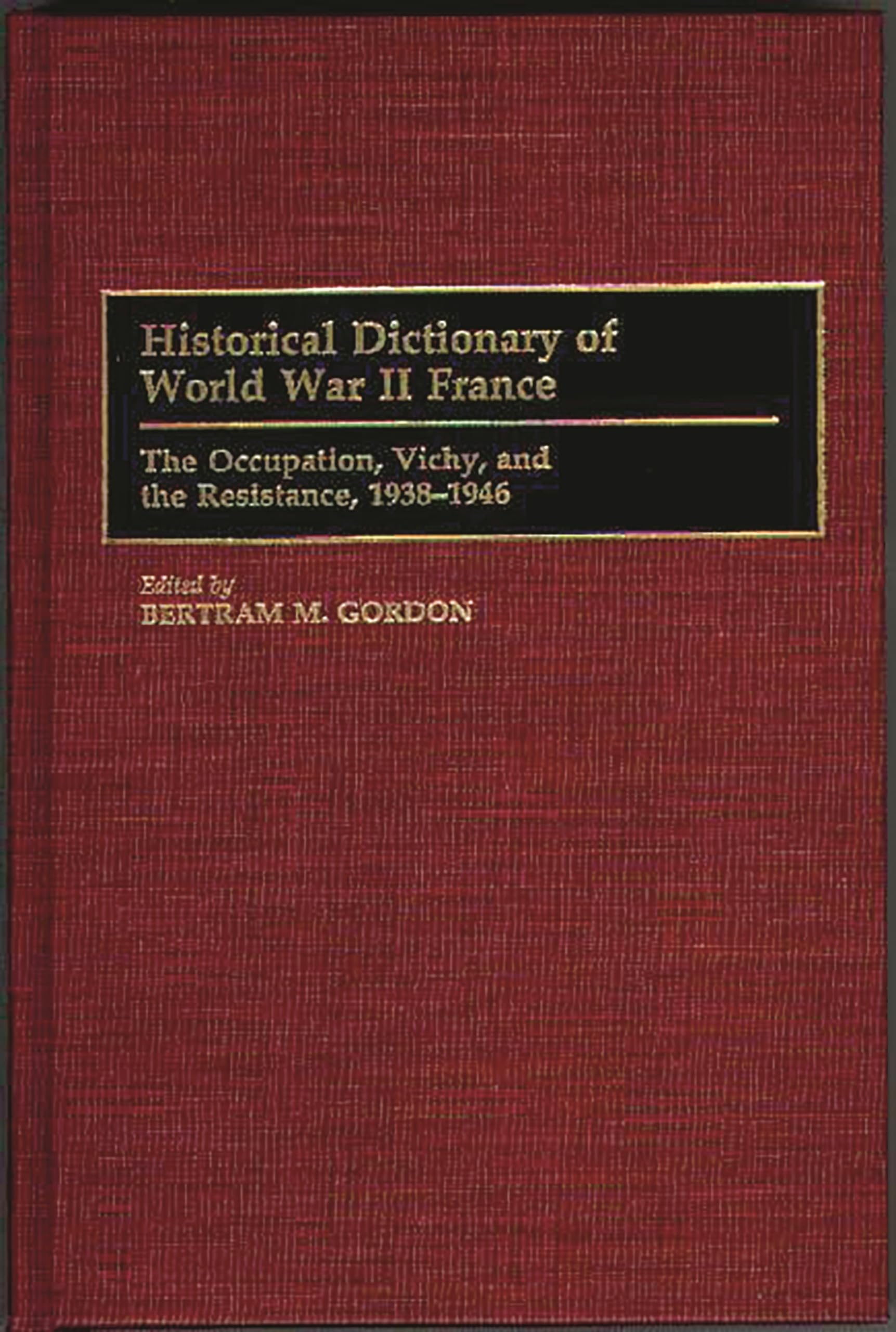 Historical Dictionary of World War II France: Occupation, Vichy & Resistance 1938-1946 | French History Reference Book | Perfect for Students, Researchers & WWII Enthusiasts