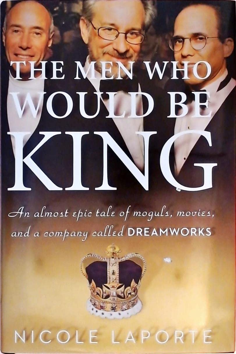 The Men Who Would Be King: Epic Story of Moguls, Movies & DreamWorks - Perfect for Film Buffs & Hollywood History Lovers