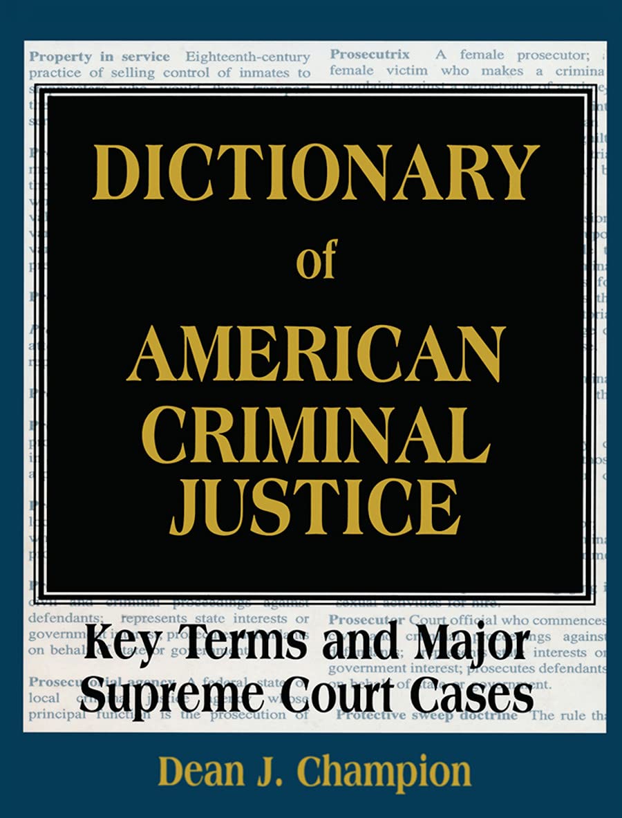 Dictionary of American Criminal Justice: Key Terms & Major Supreme Court Cases | Legal Reference Guide for Students, Lawyers & Researchers | Study, Courtroom & Legal Research Use