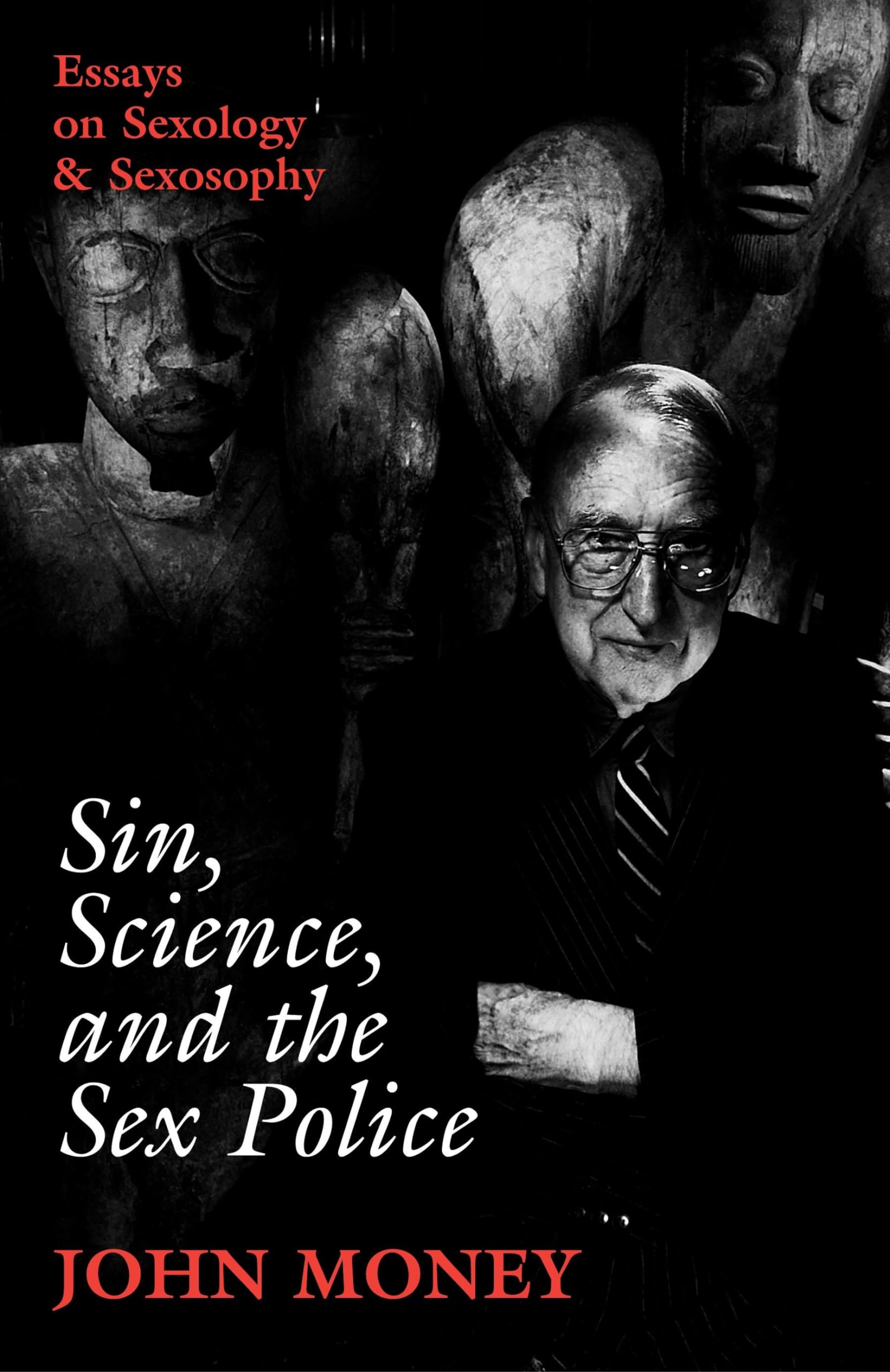 Sin, Science, and the Sex Police: Critical Essays on Sexology & Sexosophy - Exploring Human Sexuality Through Scholarly Perspectives for Researchers and Psychology Enthusiasts