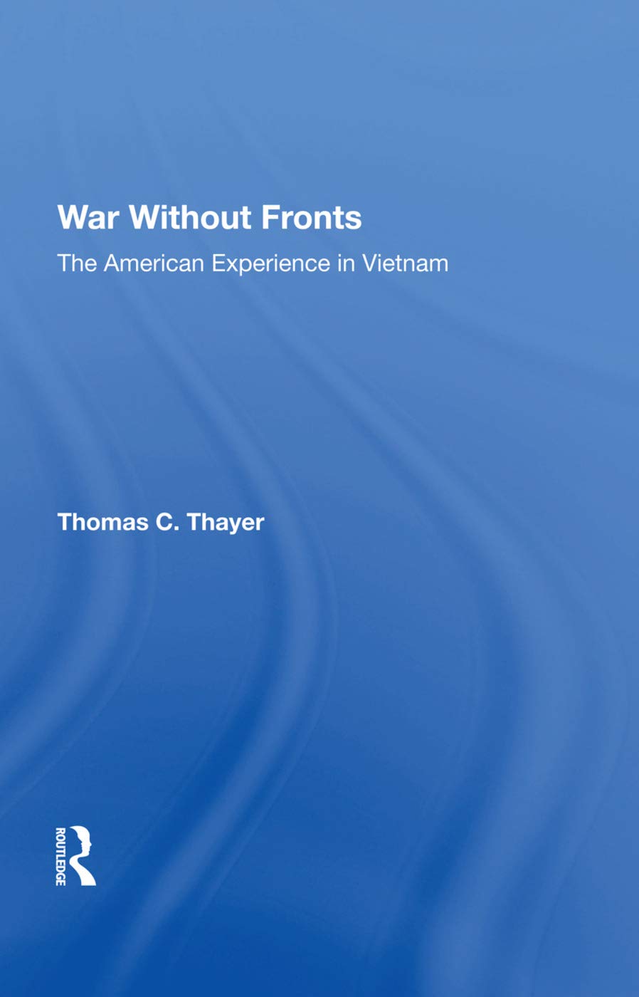 War Without Fronts: The American Experience in Vietnam - Historical Military Book for Vietnam War Enthusiasts & Students | Perfect for Research, Education & War History Collections
