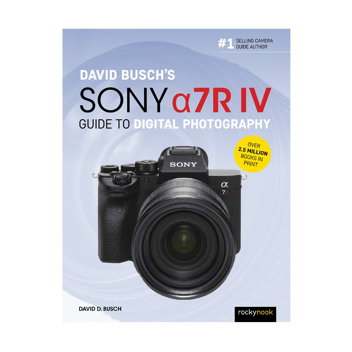 David Busch's Sony Alpha a7R IV Guide to Digital Photography Book - Master Mirrorless Camera Techniques for Stunning Portraits, Landscapes & Travel Photography