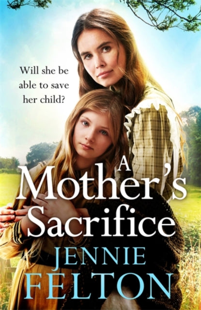 A Mother's Sacrifice by Jennie Felton - Heartwarming Family Saga Novel - Perfect for Book Clubs & Mother-Daughter Reading