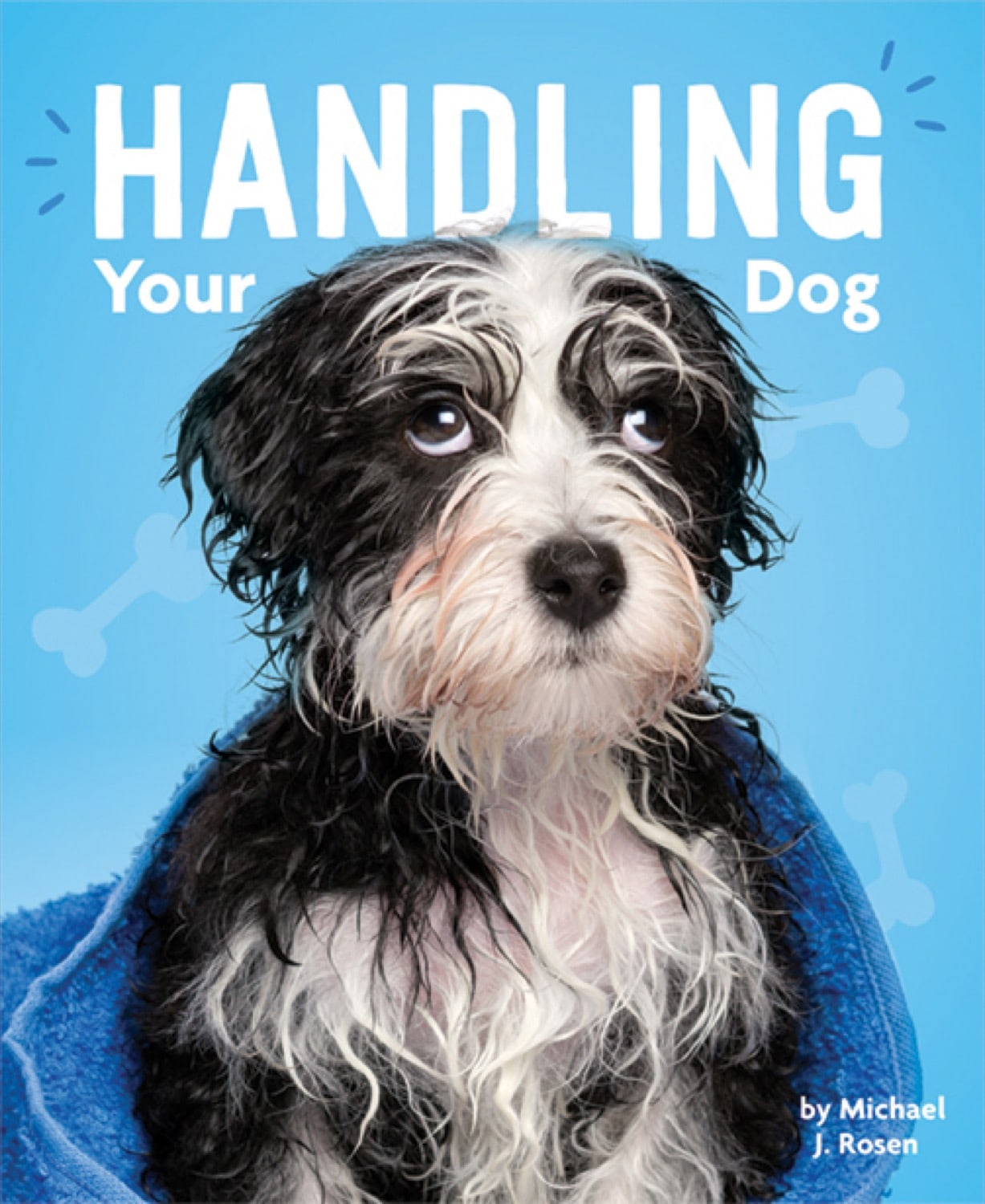 Dog's Life: A Complete Guide to Handling and Training Your Dog - Perfect for Pet Owners, Puppy Care, and Obedience Training at Home