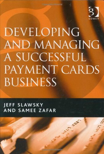 Developing and Managing a Successful Payment Cards Business by Jeff H. Slawsky - Credit Card Industry Guide for Entrepreneurs & Financial Professionals (2005) | Banking, E-commerce, and Financial Services Strategies