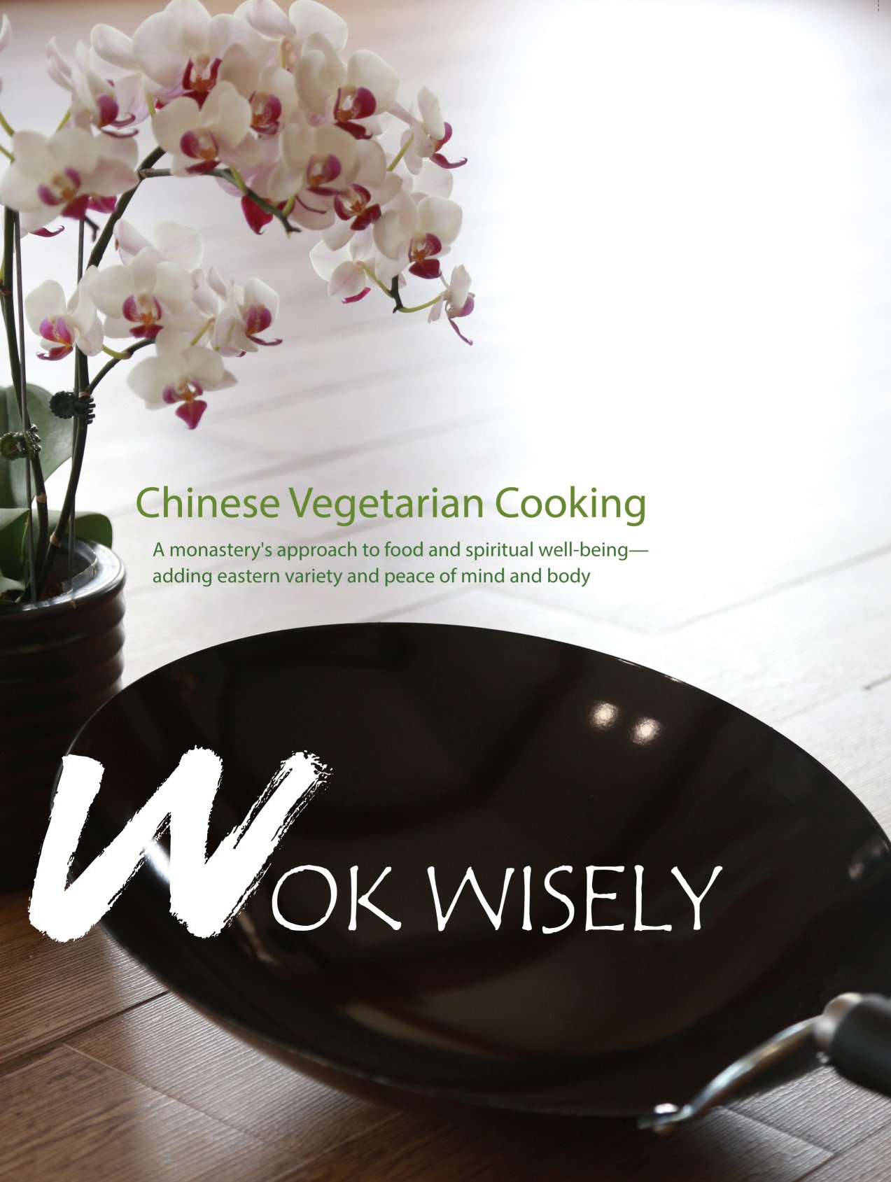 Wok Wisely: Authentic Chinese Vegetarian Cookbook - Monastery Recipes for Mindful Eating & Spiritual Wellness | Perfect for Home Chefs & Meditation Retreats