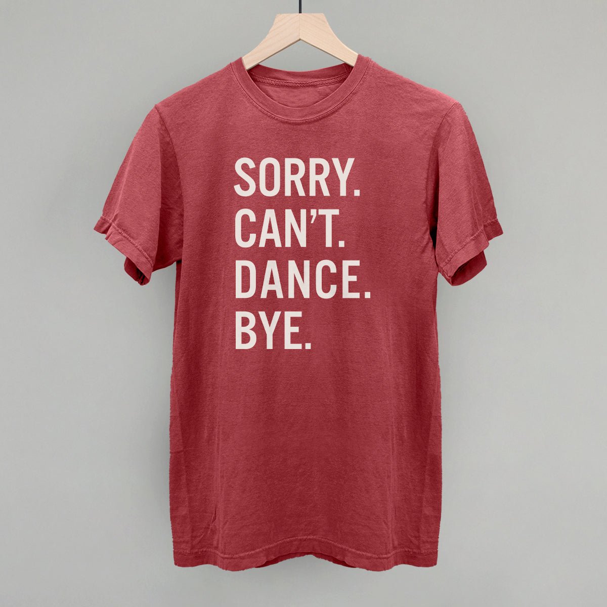 Sorry Can't Dance Bye T-Shirt - Funny Sarcastic Graphic Tee for Men & Women - Perfect for Parties, Gifts, and Casual Wear