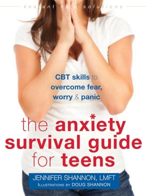 Anxiety Survival Guide for Teens: CBT Skills to Overcome Fear, Worry & Panic | Coping Strategies for School, Social & Home Life