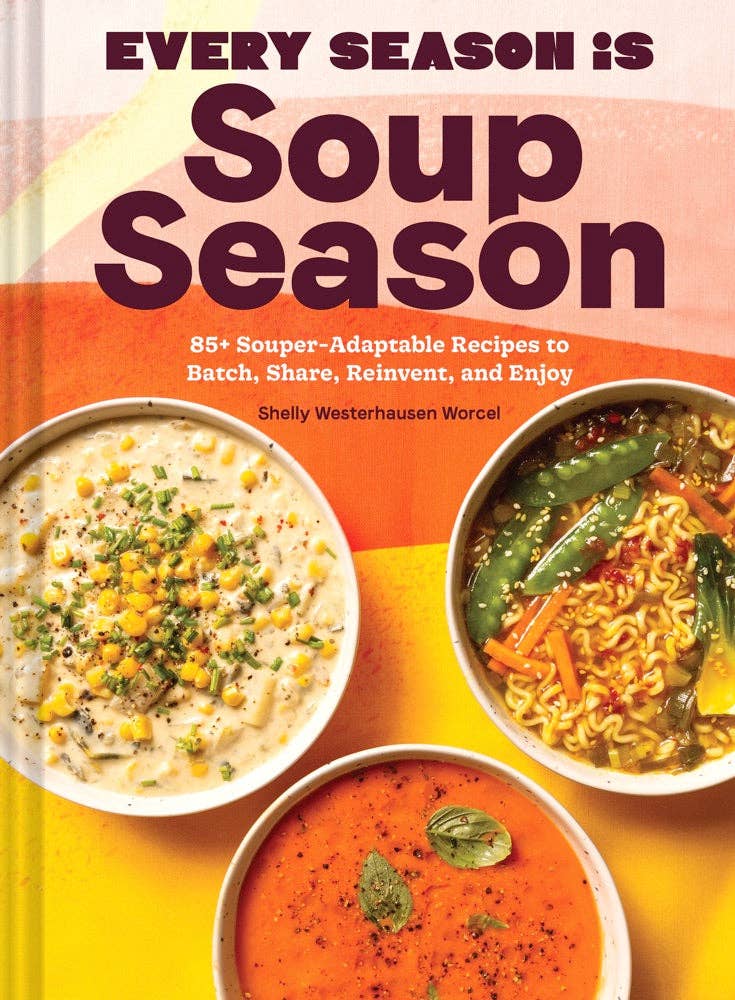 Chronicle Books: Every Season Is Soup Season - Cookbook for Delicious Homemade Soups Year-Round | Perfect for Family Dinners & Cozy Winter Nights