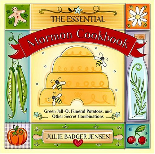 The Essential Mormon Cookbook: Traditional Recipes Including Green Jell-O, Funeral Potatoes & More – Perfect for Family Gatherings, Potlucks & Cultural Celebrations
