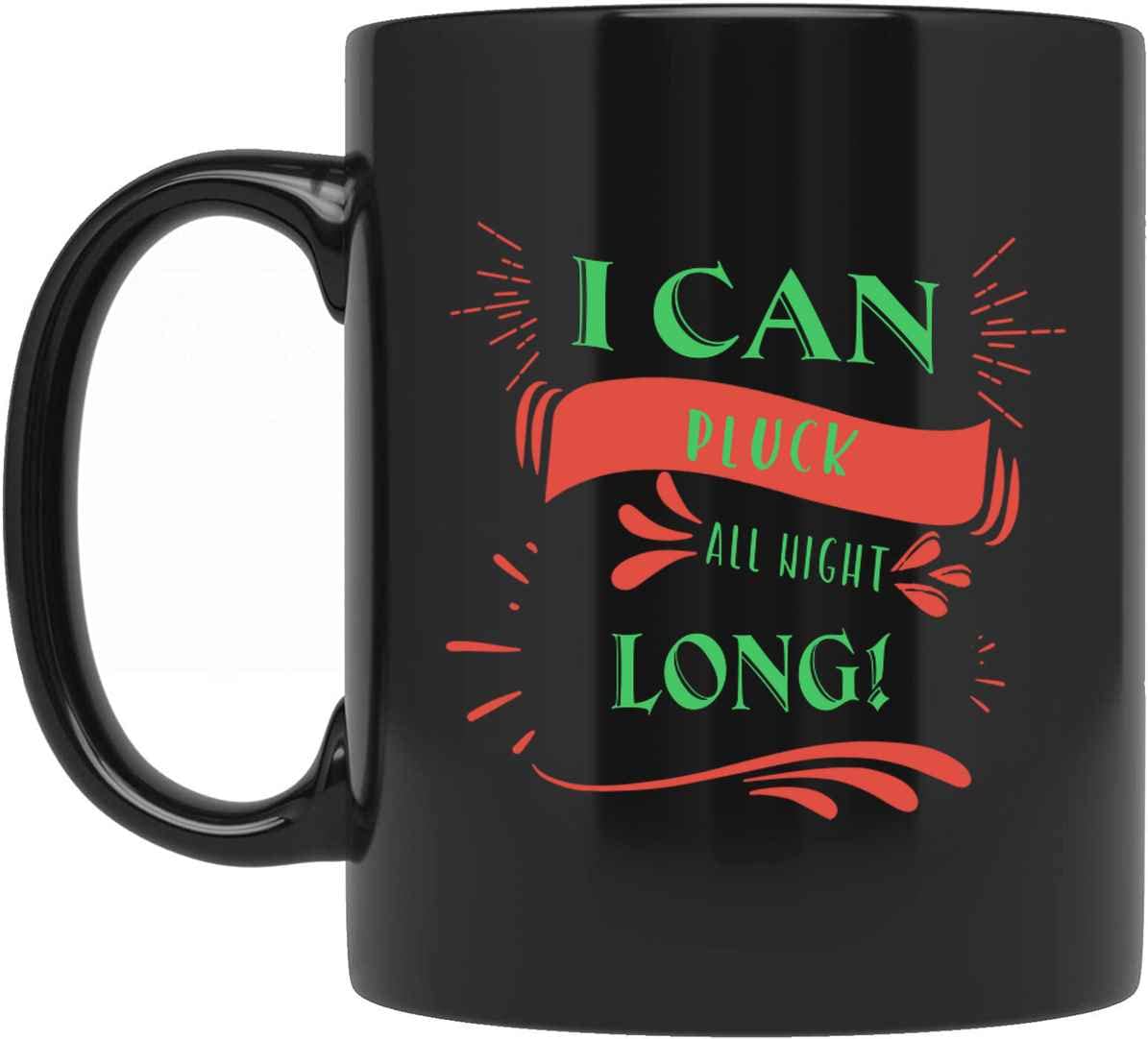 i Can Pluck All Night Long - Funny Sarcastic Gift for Men & Women, Coworkers, Family & Lovers - Unique Birthday & Christmas Present - Perfect for Parties, Office Gags & Special Occasions