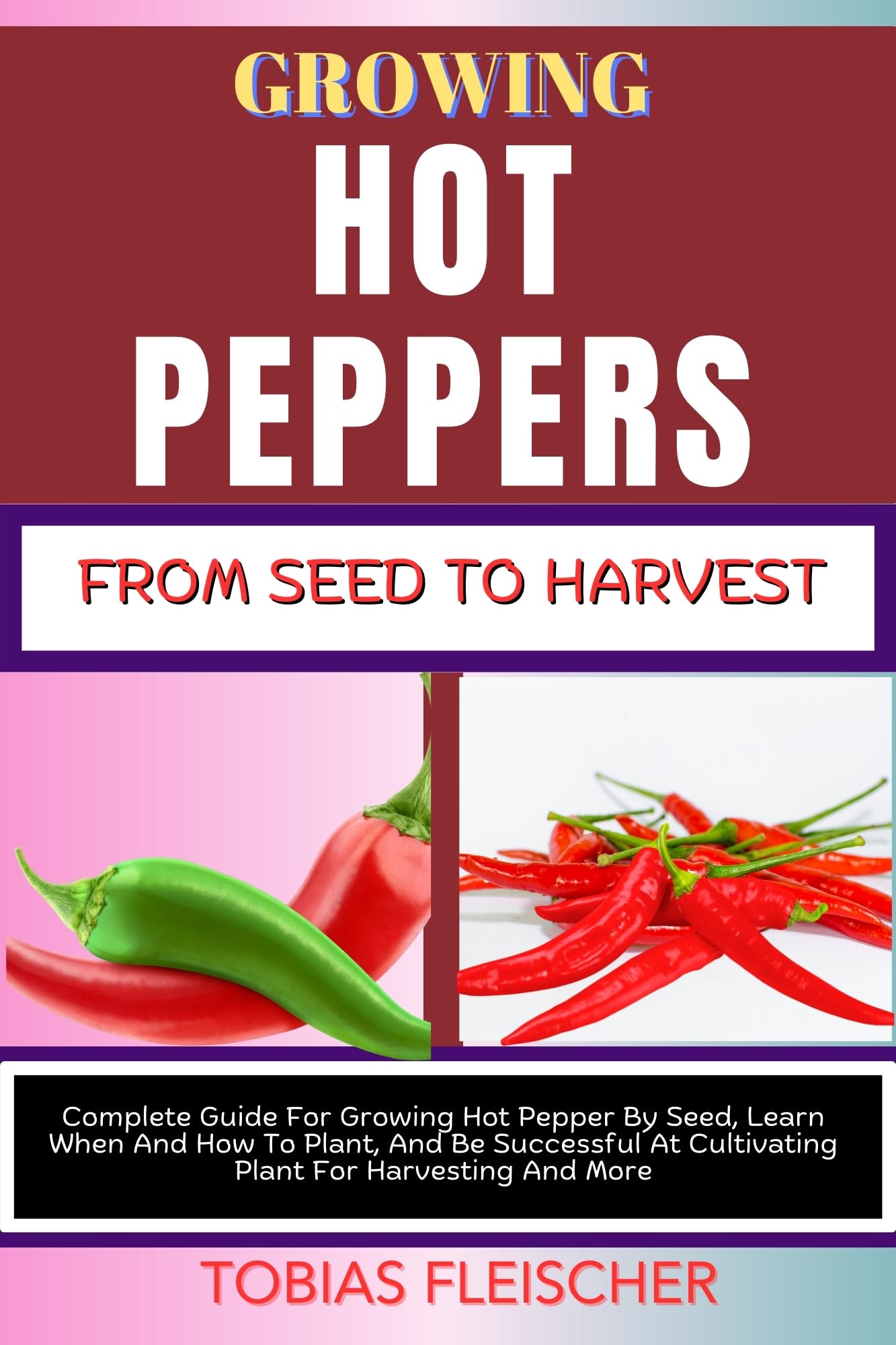 Complete Guide to Growing Hot Peppers from Seeds to Harvest - Planting Tips & Cultivation Success for Spicy Pepper Plants | Perfect for Home Gardens, Container Gardening & Organic Farming