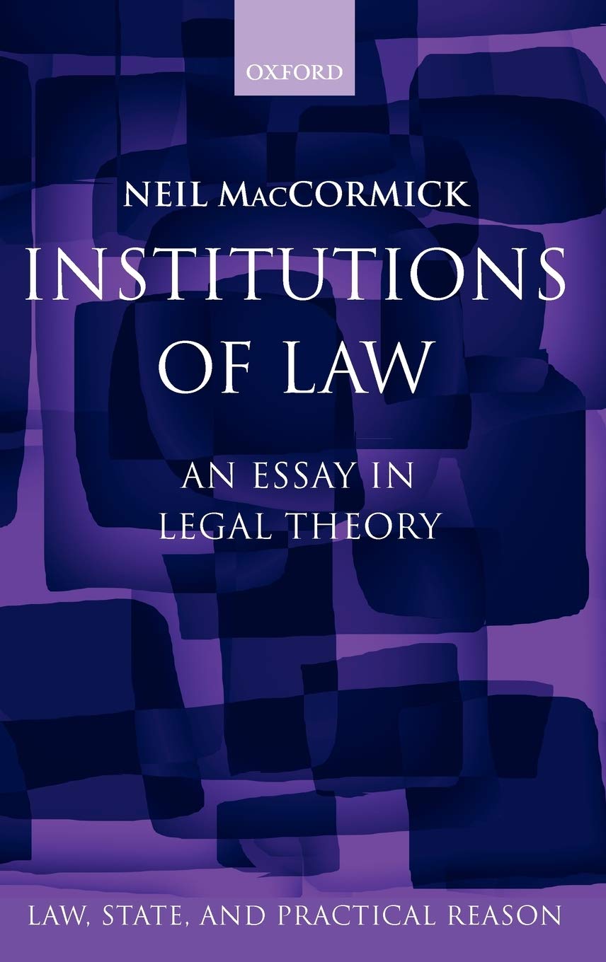 Institutions of Law: Law, State, and Practical Reason - Essential Legal Theory Book for Law Students and Professionals