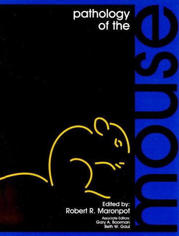 Pathology of the Mouse: Comprehensive Reference Guide & Atlas for Veterinary Research, Laboratory Studies, and Disease Diagnosis